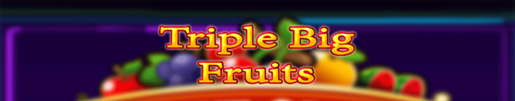 Triple Big Fruits Review