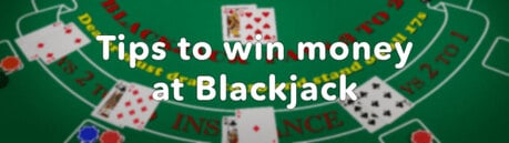 Tips to win money at blackjack